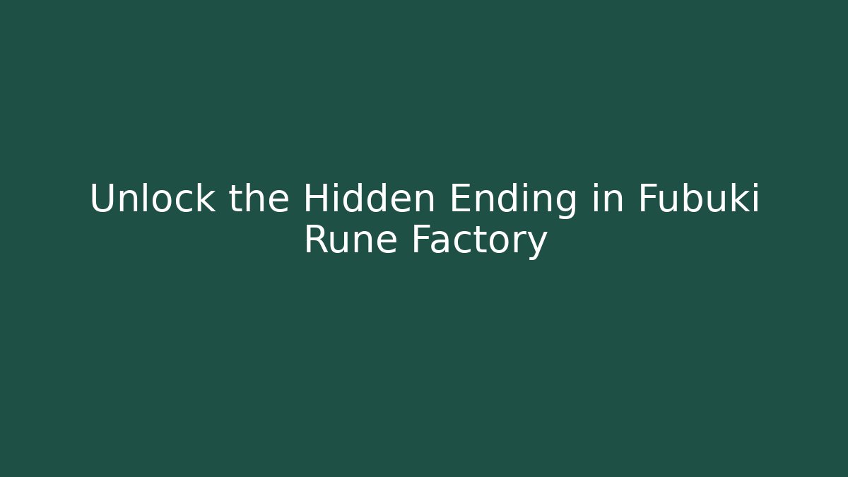 Unlock the Hidden Ending in Fubuki Rune Factory