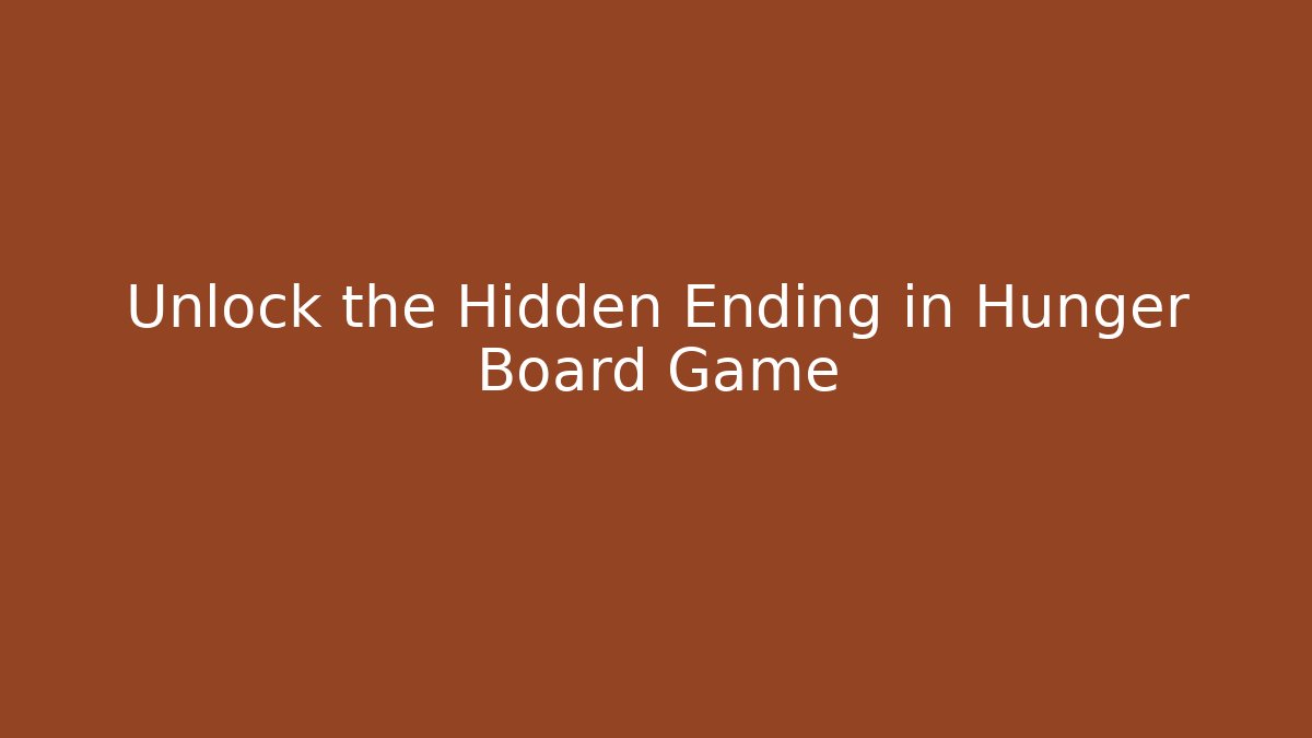 Unlock the Hidden Ending in Hunger Board Game