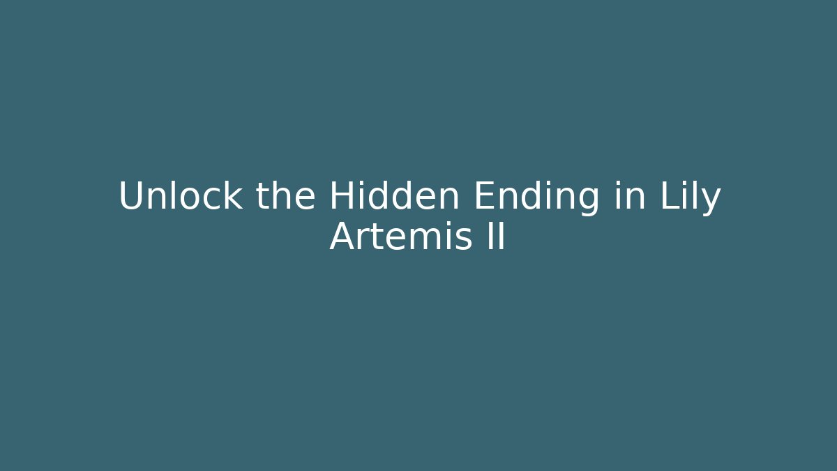 Unlock the Hidden Ending in Lily Artemis II