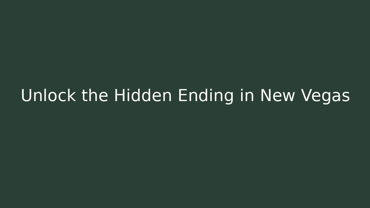 Unlock the Hidden Ending in New Vegas