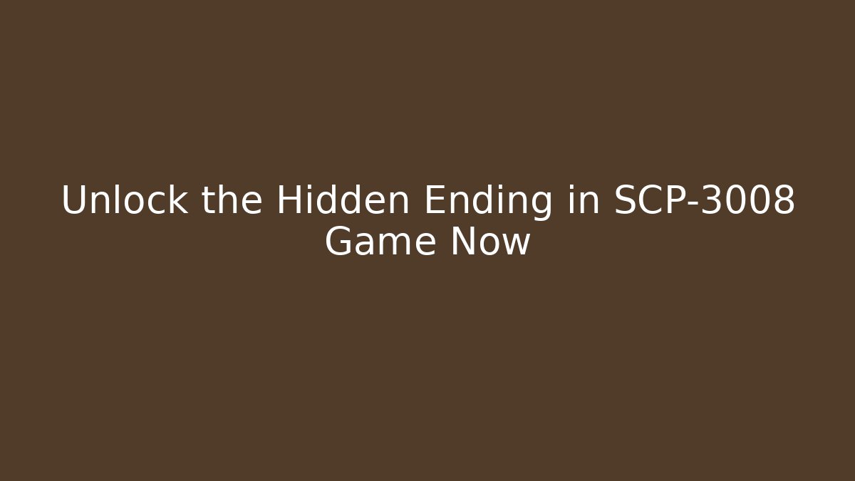 Unlock the Hidden Ending in SCP-3008 Game Now