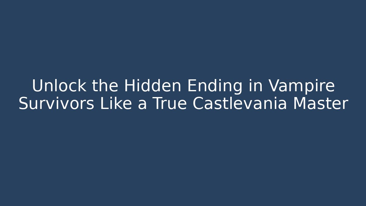 Unlock the Hidden Ending in Vampire Survivors Like a True Castlevania Master