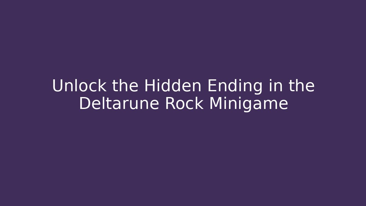 Unlock the Hidden Ending in the Deltarune Rock Minigame - Critter Realm