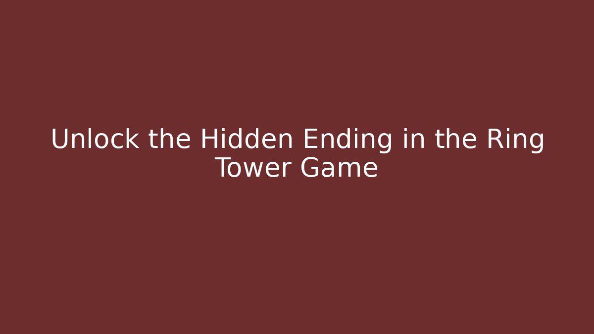 Unlock the Hidden Ending in the Ring Tower Game