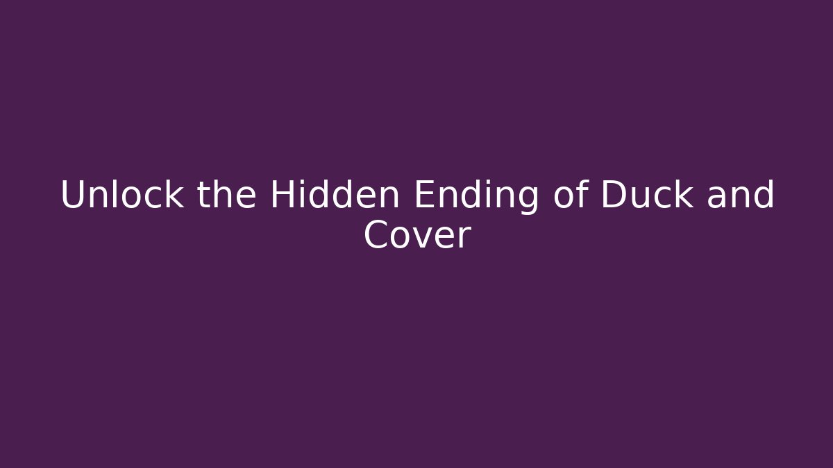Unlock the Hidden Ending of Duck and Cover