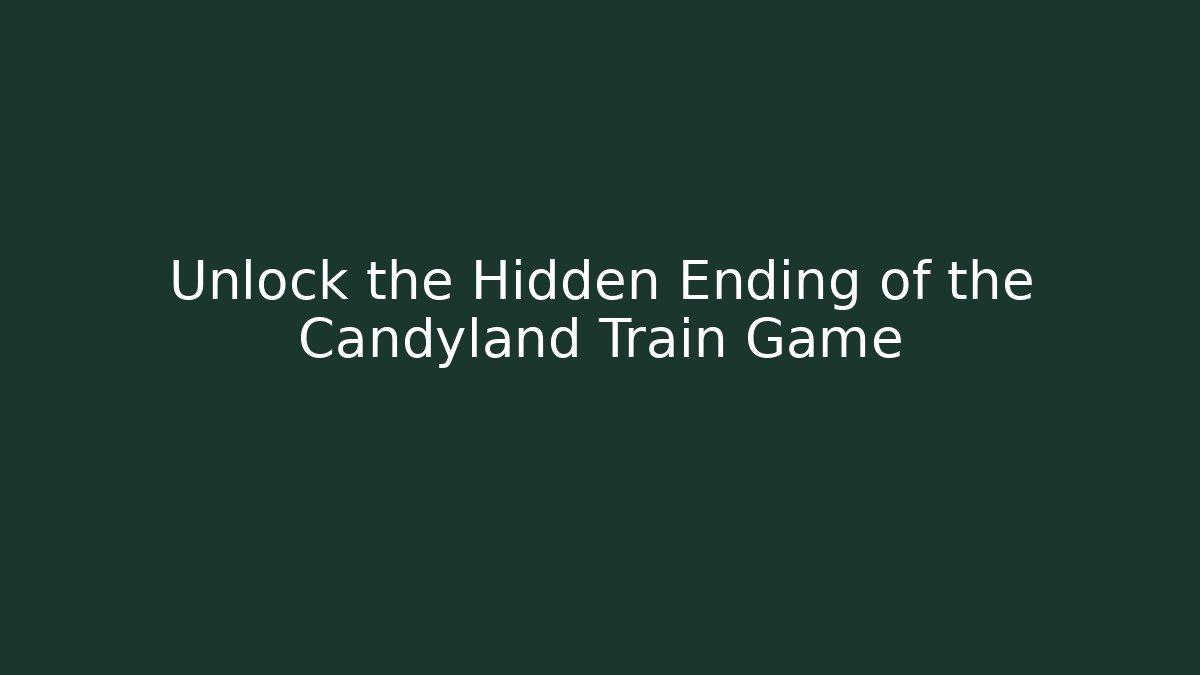 Unlock the Hidden Ending of the Candyland Train Game - Critter Realm