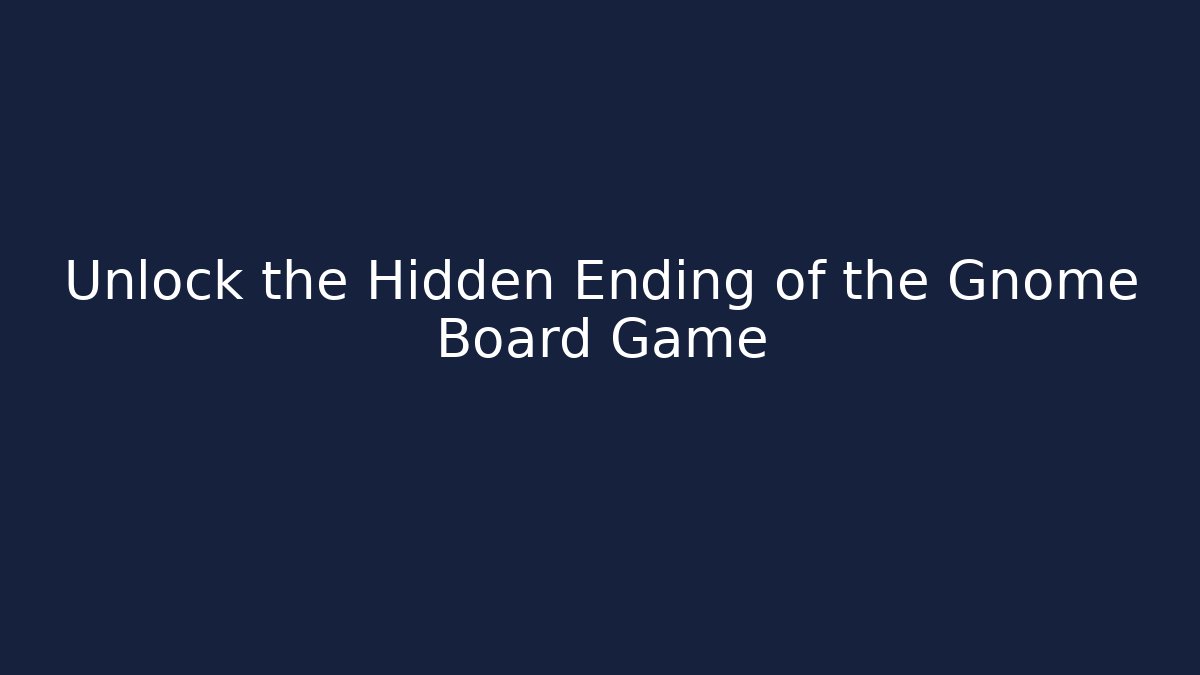 Unlock the Hidden Ending of the Gnome Board Game