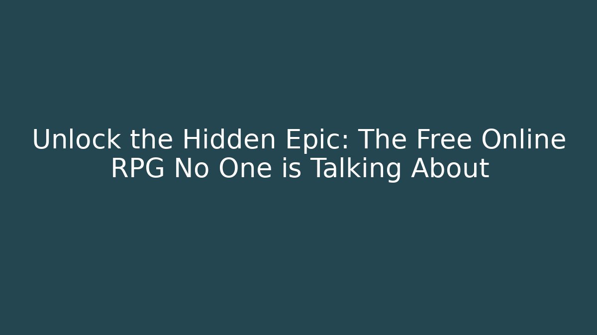 Unlock the Hidden Epic: The Free Online RPG No One is Talking About