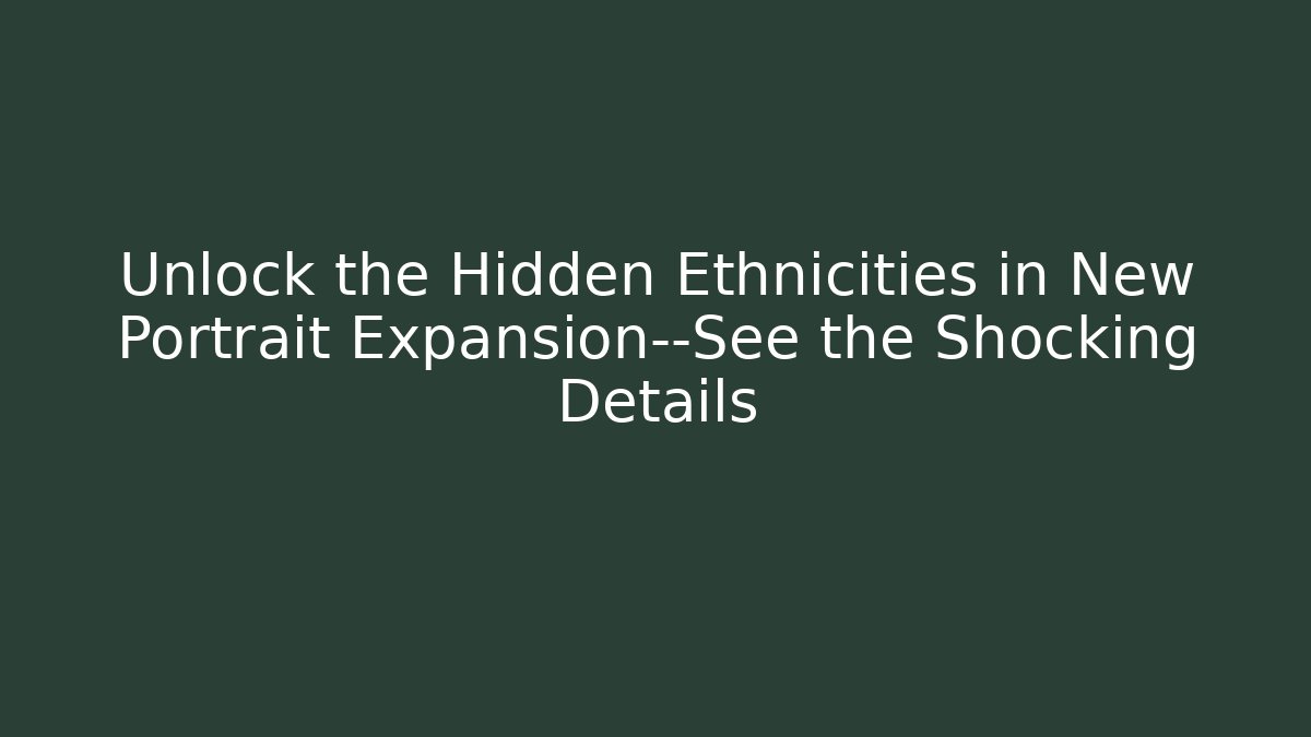 Unlock the Hidden Ethnicities in New Portrait Expansion—See the Shocking Details