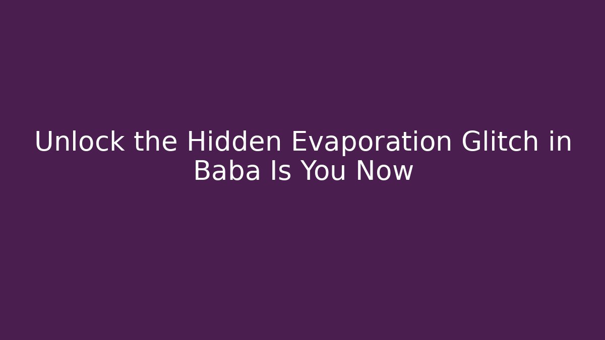 Unlock the Hidden Evaporation Glitch in Baba Is You Now - Critter Realm