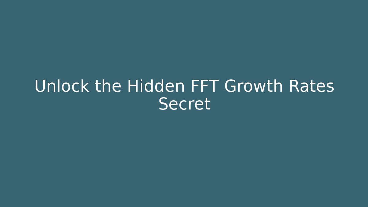 Unlock the Hidden FFT Growth Rates Secret