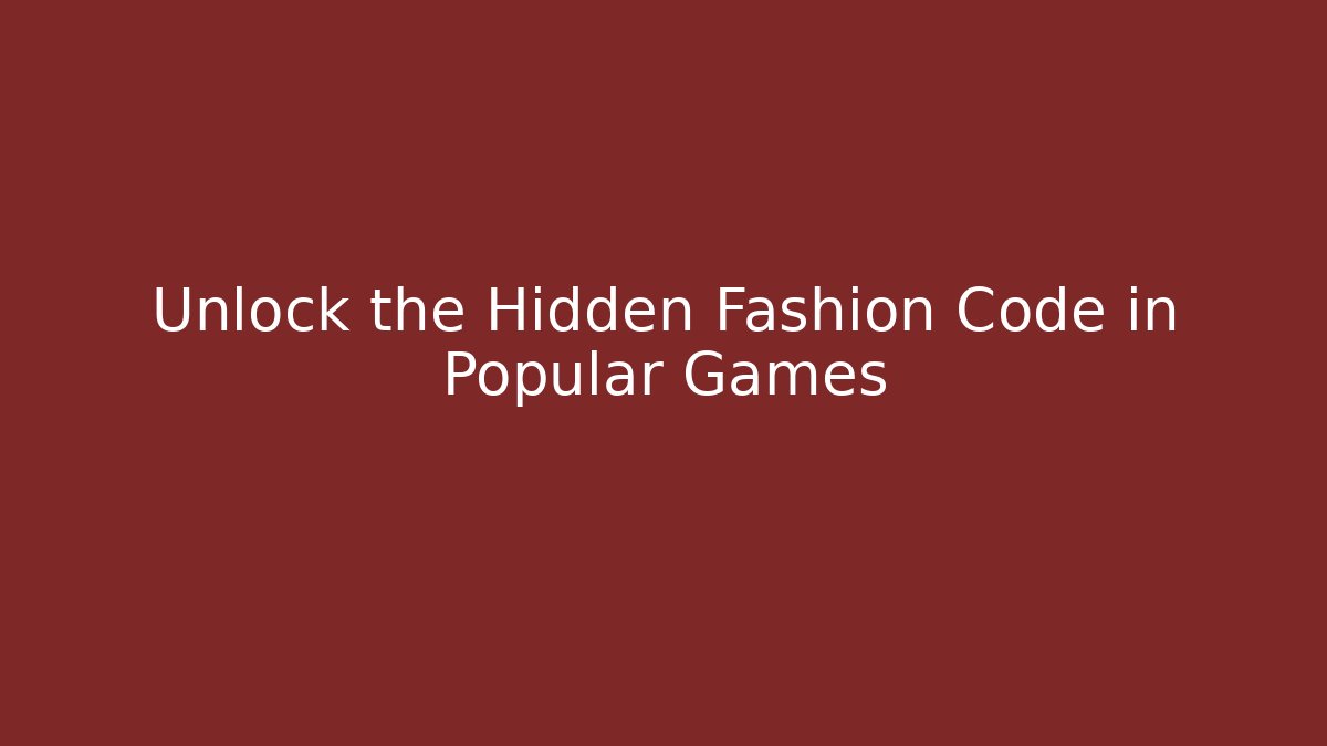 Unlock the Hidden Fashion Code in Popular Games