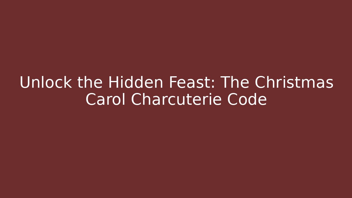 Unlock the Hidden Feast: The Christmas Carol Charcuterie Code