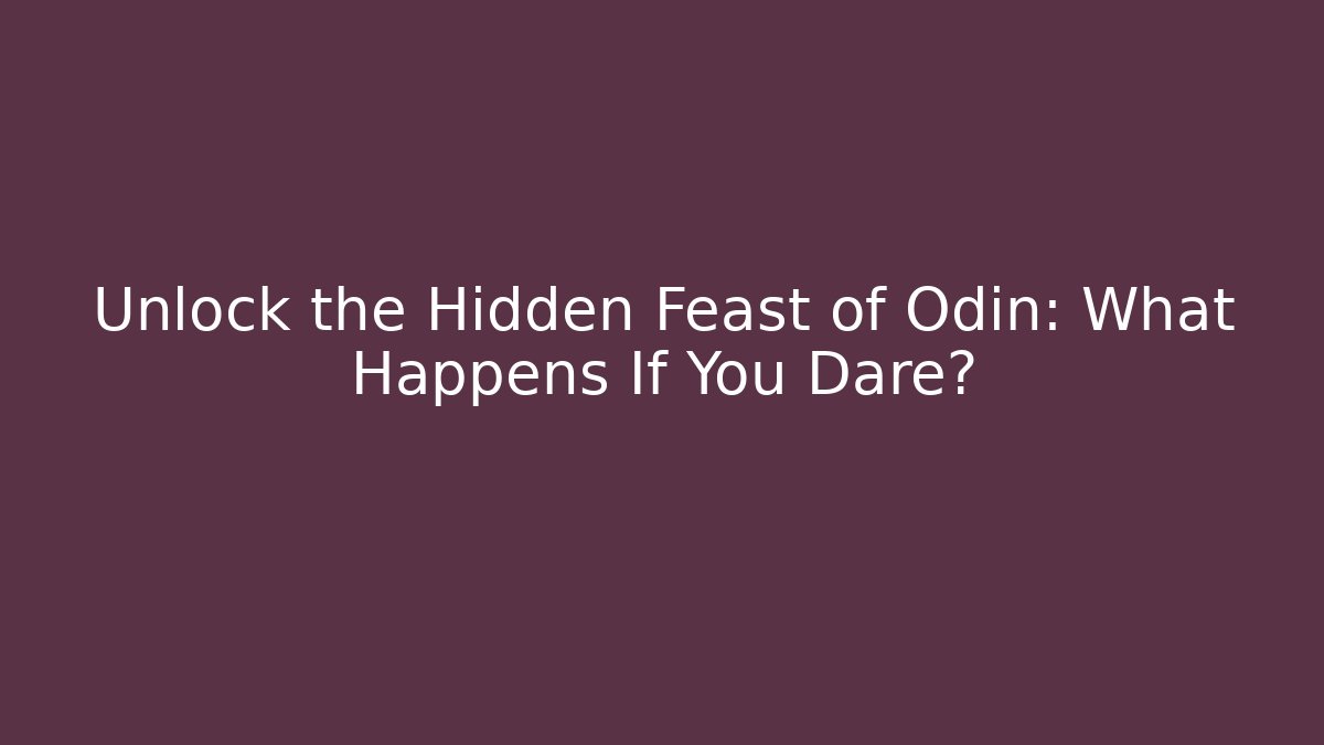 Unlock the Hidden Feast of Odin: What Happens If You Dare?