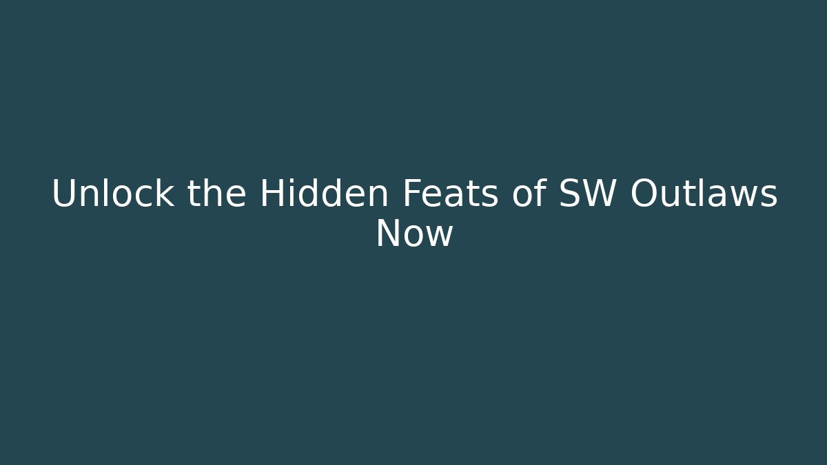 Unlock the Hidden Feats of SW Outlaws Now