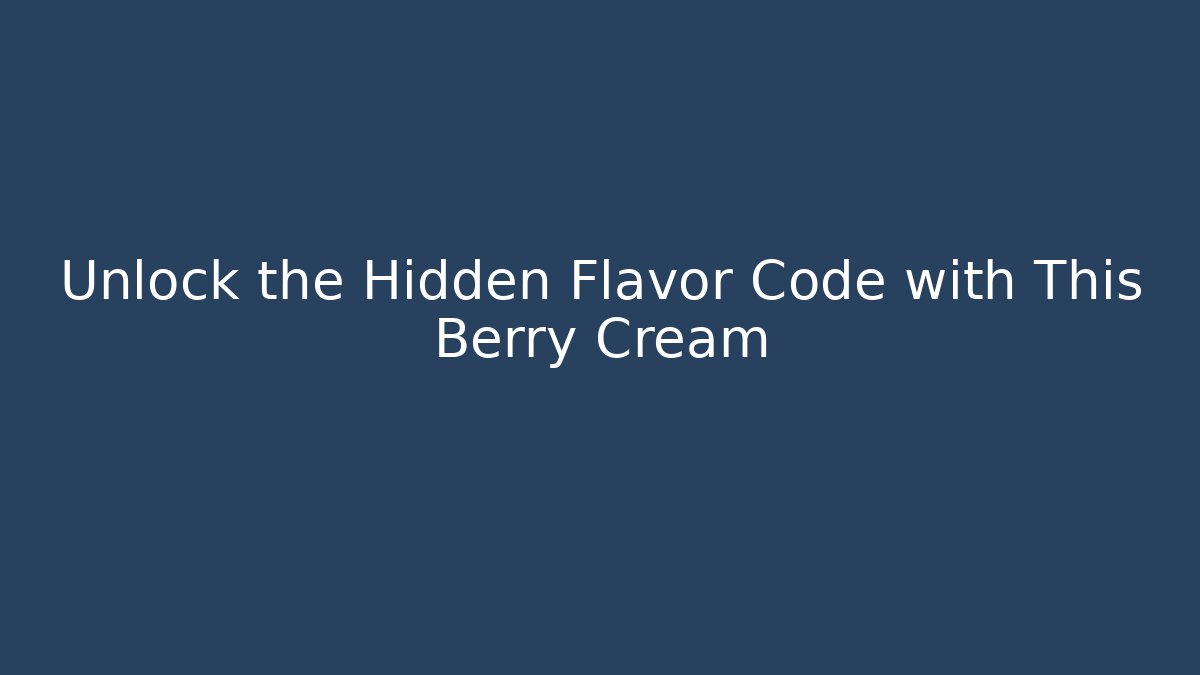 Unlock the Hidden Flavor Code with This Berry Cream