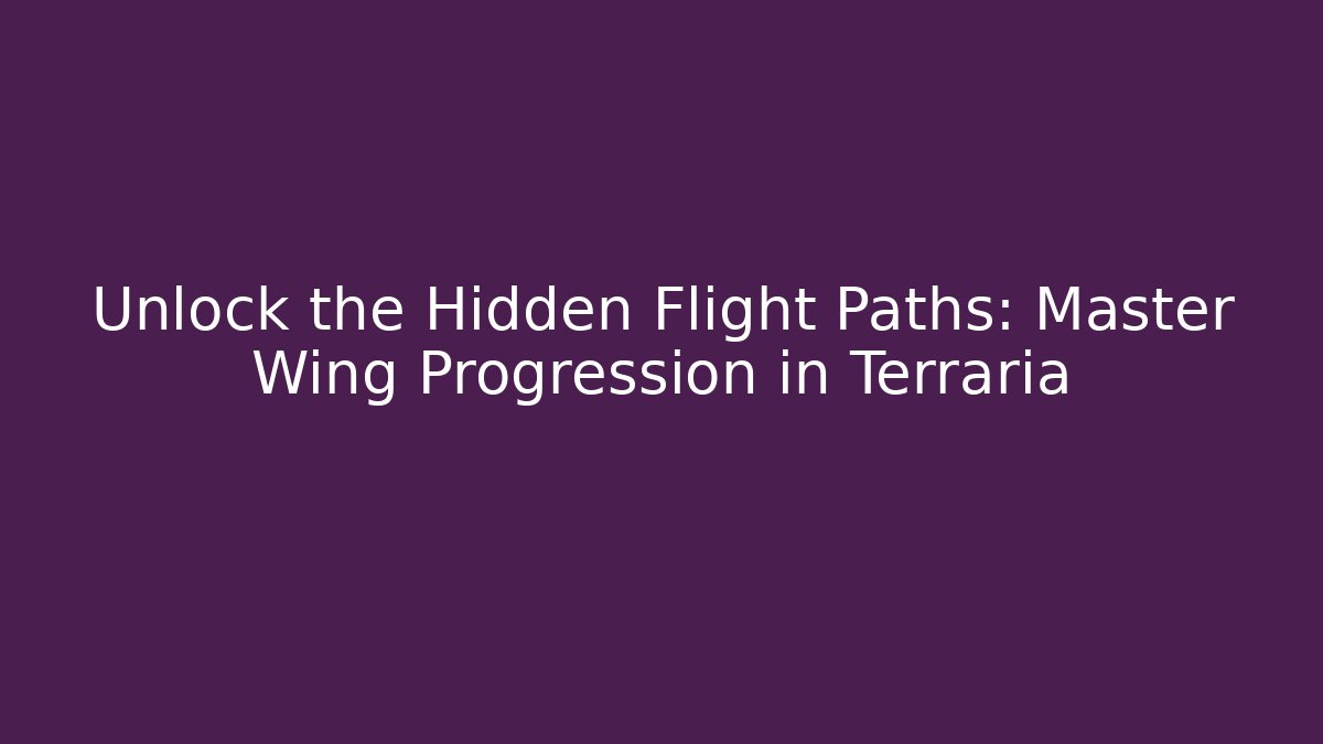 Unlock the Hidden Flight Paths: Master Wing Progression in Terraria - Critter Realm