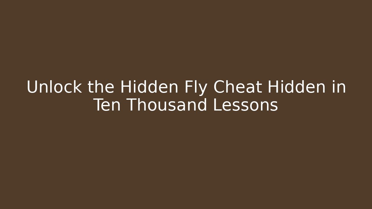 Unlock the Hidden Fly Cheat Hidden in Ten Thousand Lessons - Critter Realm