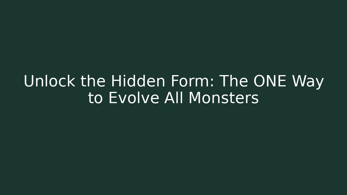 Unlock the Hidden Form: The ONE Way to Evolve All Monsters - Critter Realm