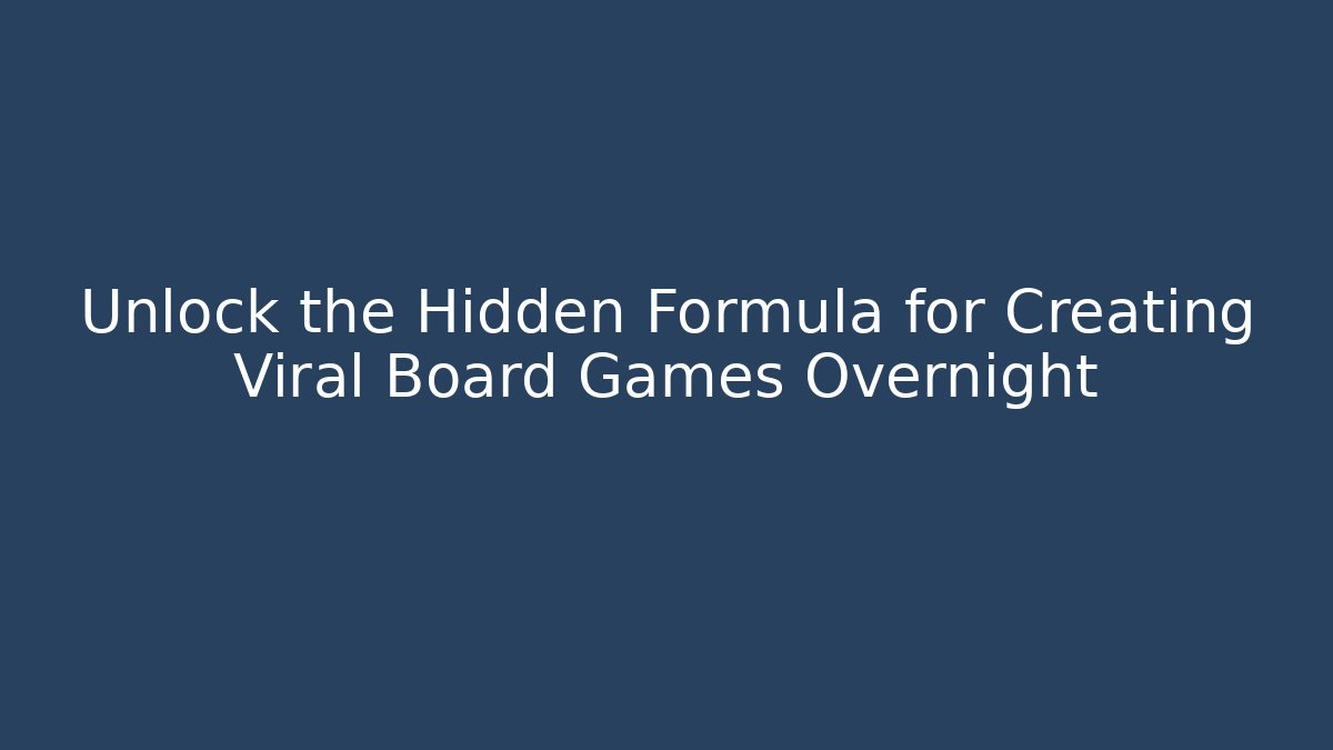 Unlock the Hidden Formula for Creating Viral Board Games Overnight - Critter Realm