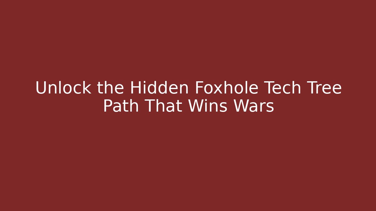 Unlock the Hidden Foxhole Tech Tree Path That Wins Wars - Critter Realm