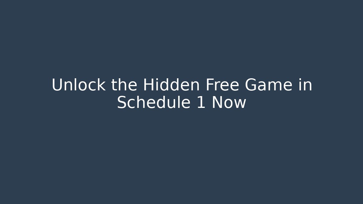 Unlock the Hidden Free Game in Schedule 1 Now