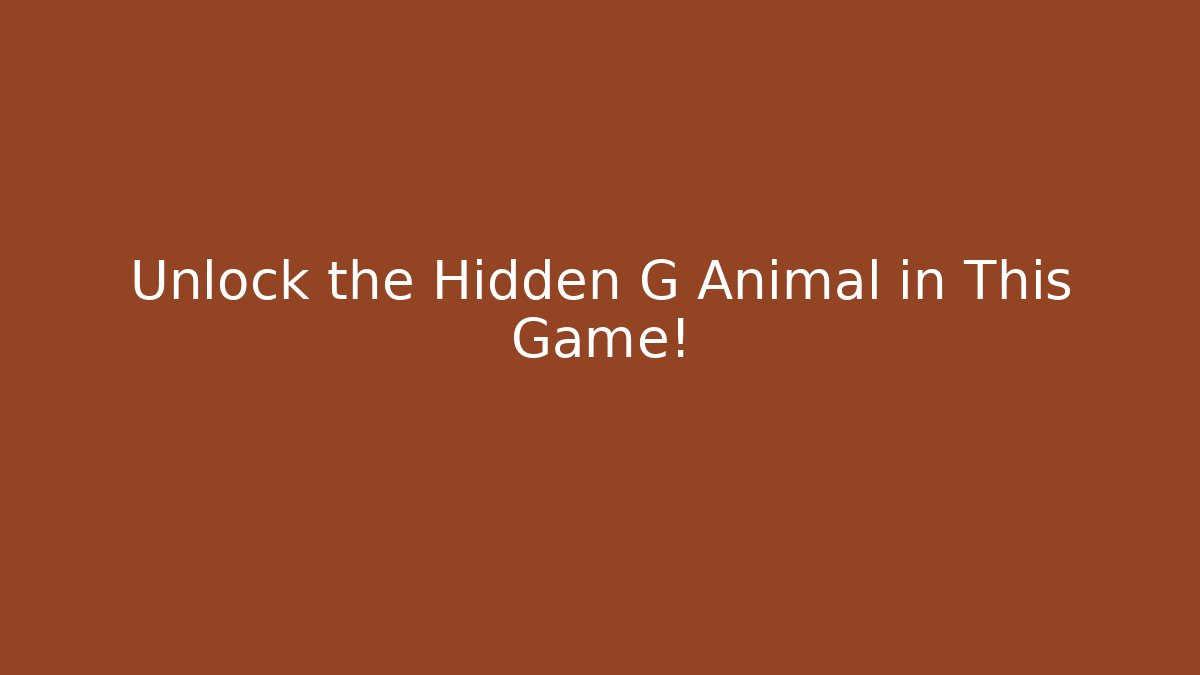 Unlock the Hidden G Animal in This Game!
