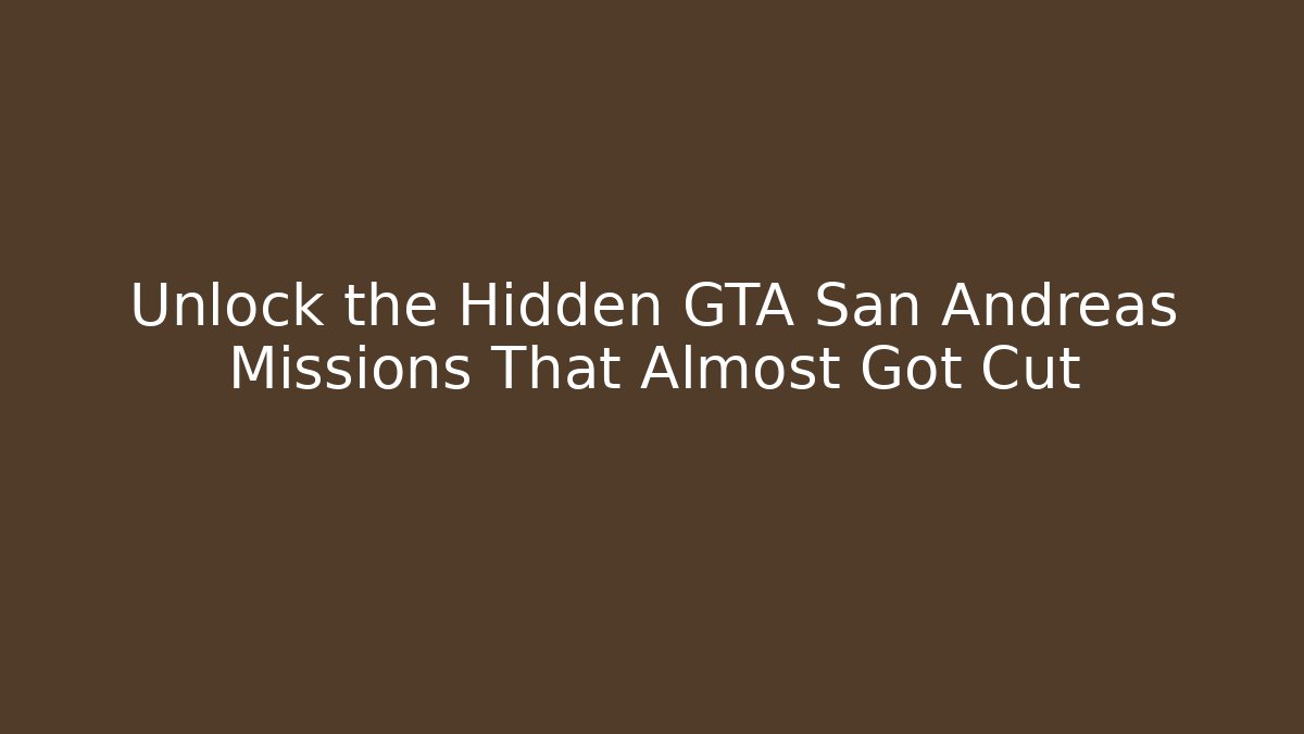 Unlock the Hidden GTA San Andreas Missions That Almost Got Cut - Critter Realm