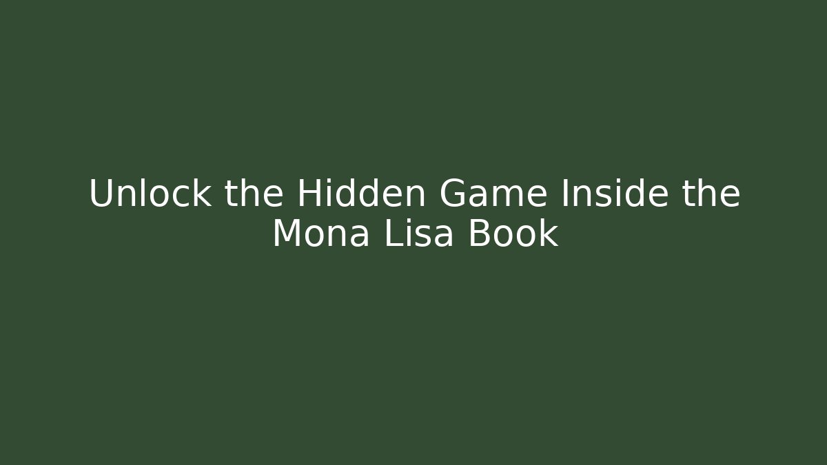 Unlock the Hidden Game Inside the Mona Lisa Book