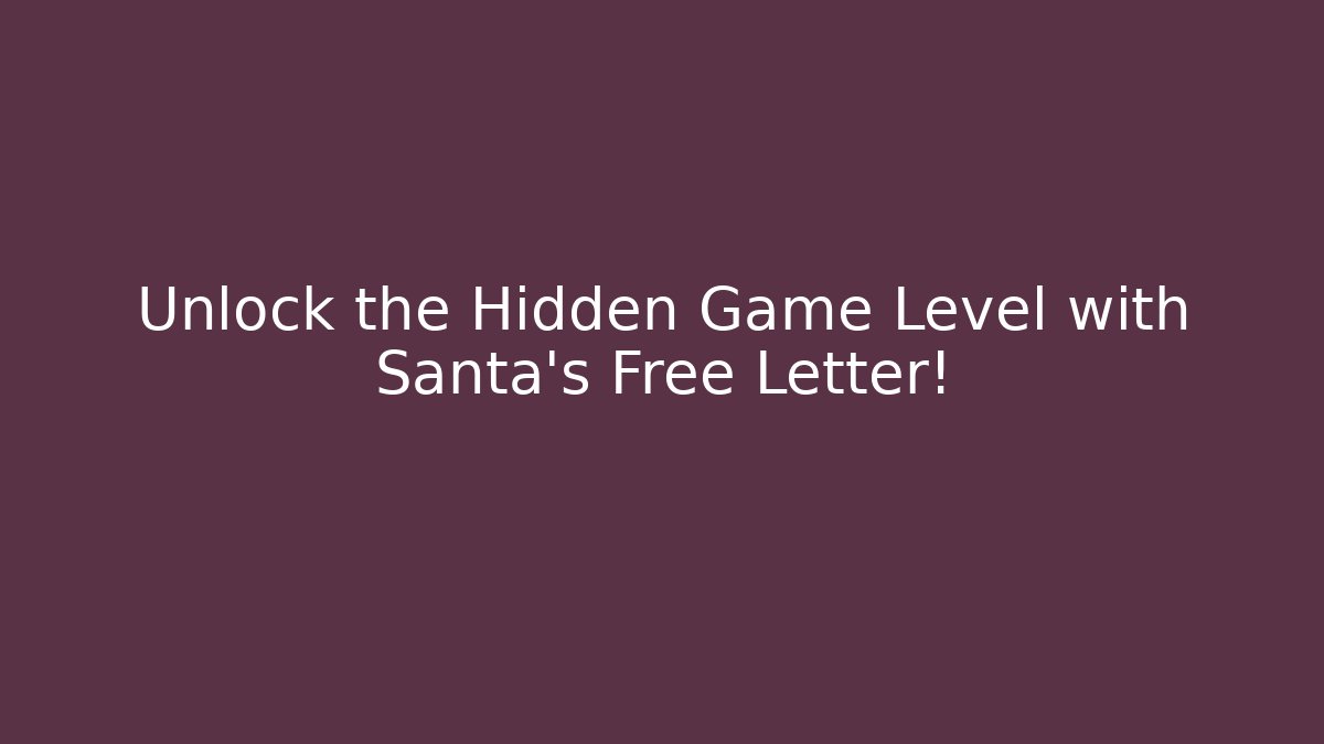 Unlock the Hidden Game Level with Santa's Free Letter! - Critter Realm
