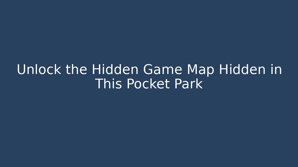 Unlock the Hidden Game Map Hidden in This Pocket Park