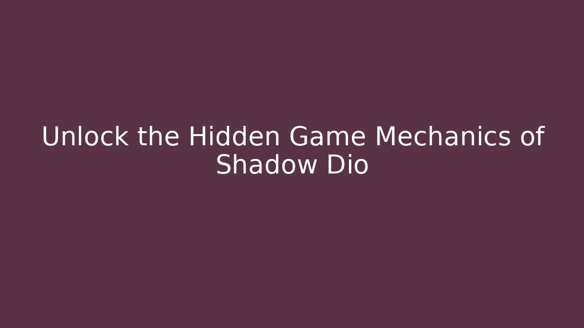Unlock the Hidden Game Mechanics of Shadow Dio