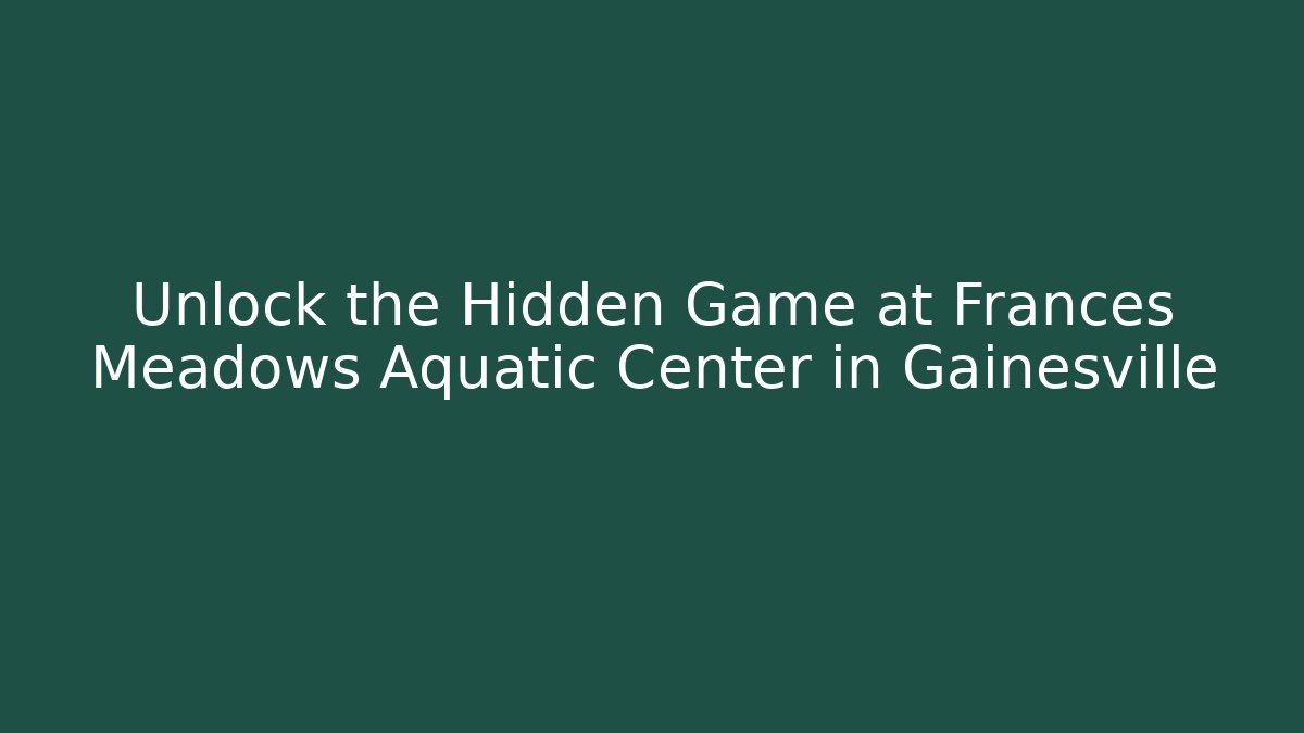 Unlock the Hidden Game at Frances Meadows Aquatic Center in Gainesville - Critter Realm