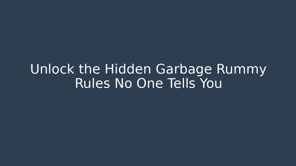 Unlock the Hidden Garbage Rummy Rules No One Tells You - Critter Realm