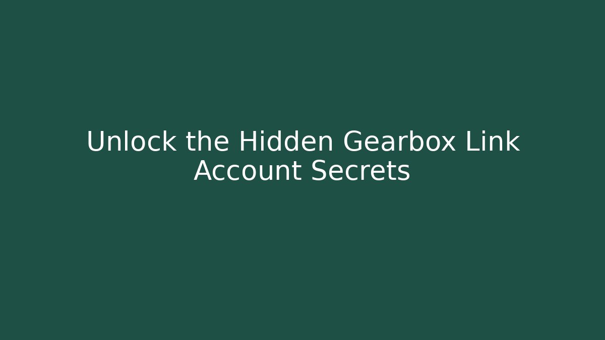 Unlock the Hidden Gearbox Link Account Secrets