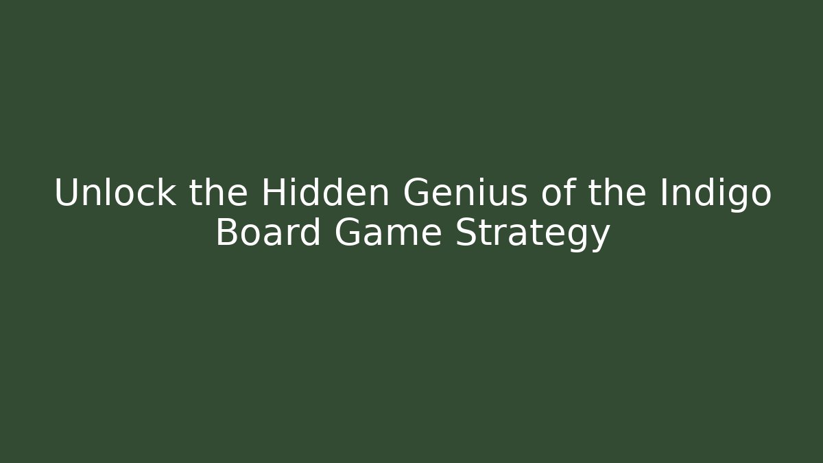 Unlock the Hidden Genius of the Indigo Board Game Strategy
