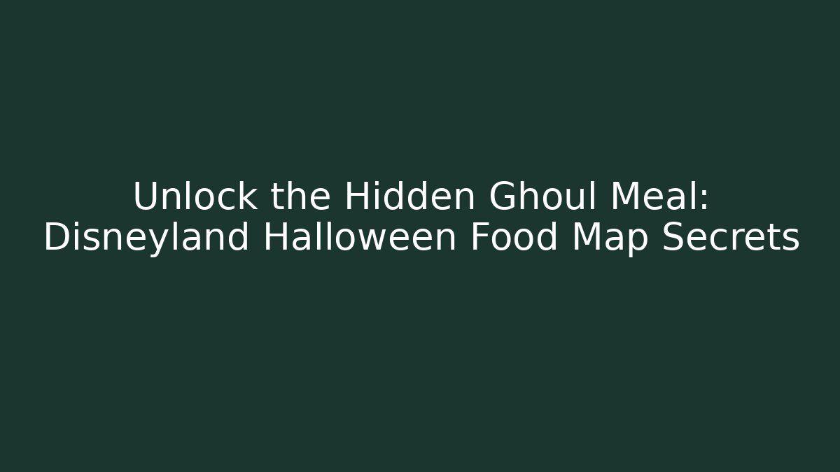 Unlock the Hidden Ghoul Meal: Disneyland Halloween Food Map Secrets
