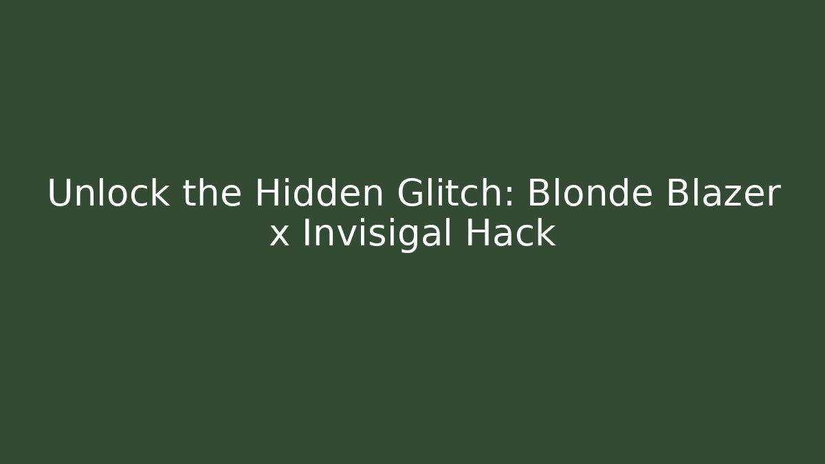 Unlock the Hidden Glitch: Blonde Blazer x Invisigal Hack