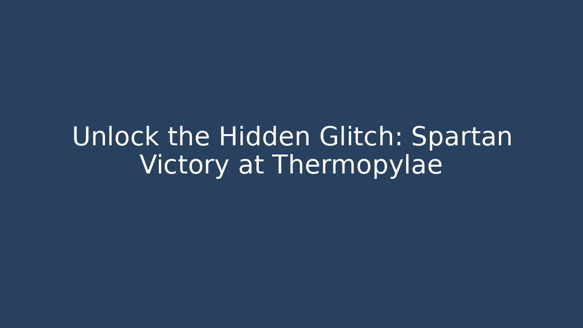 Unlock the Hidden Glitch: Spartan Victory at Thermopylae
