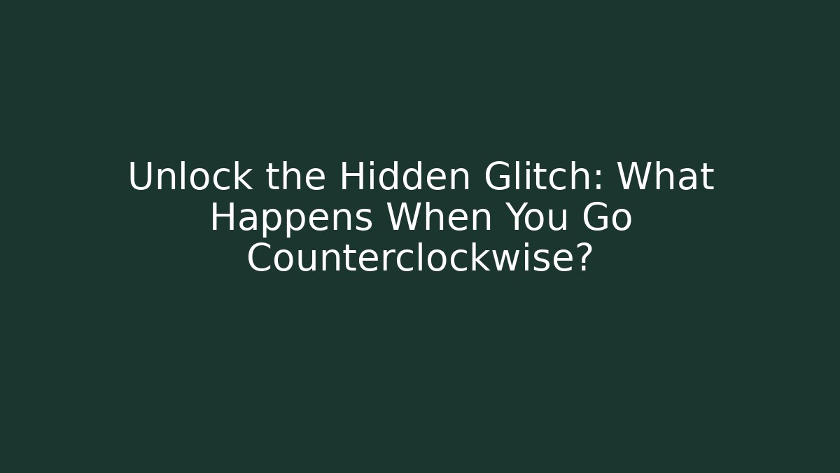 Unlock the Hidden Glitch: What Happens When You Go Counterclockwise? - Critter Realm
