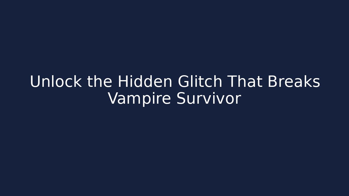 Unlock the Hidden Glitch That Breaks Vampire Survivor - Critter Realm