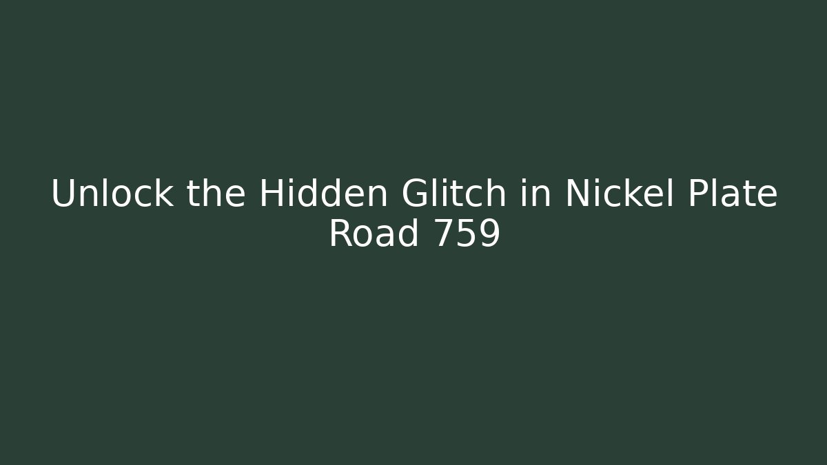 Unlock the Hidden Glitch in Nickel Plate Road 759 - Critter Realm