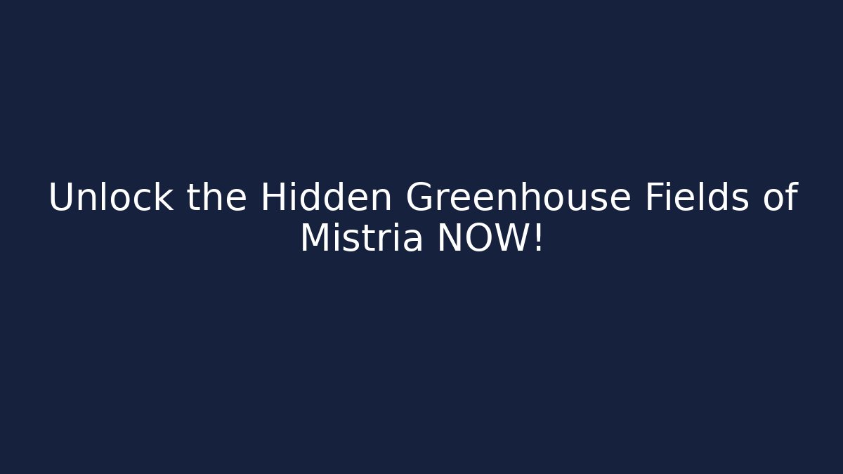 Unlock the Hidden Greenhouse Fields of Mistria NOW!