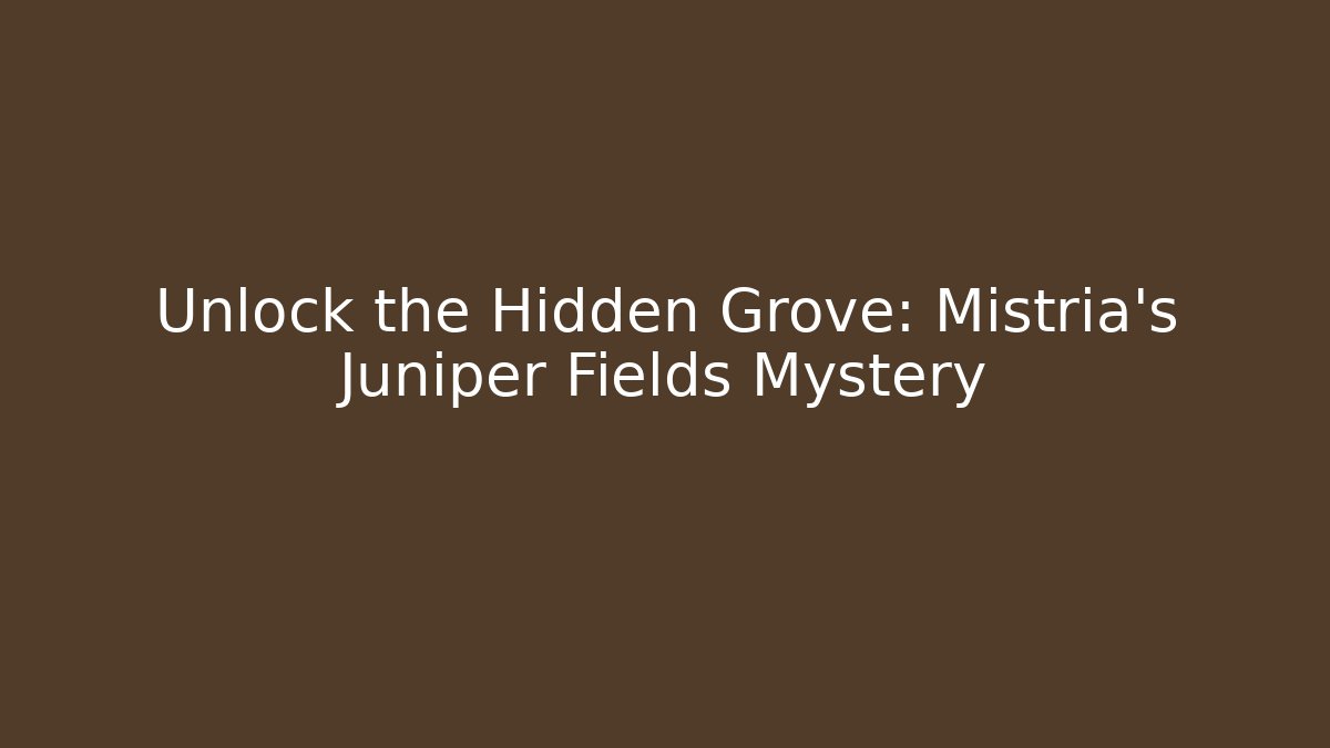 Unlock the Hidden Grove: Mistria's Juniper Fields Mystery