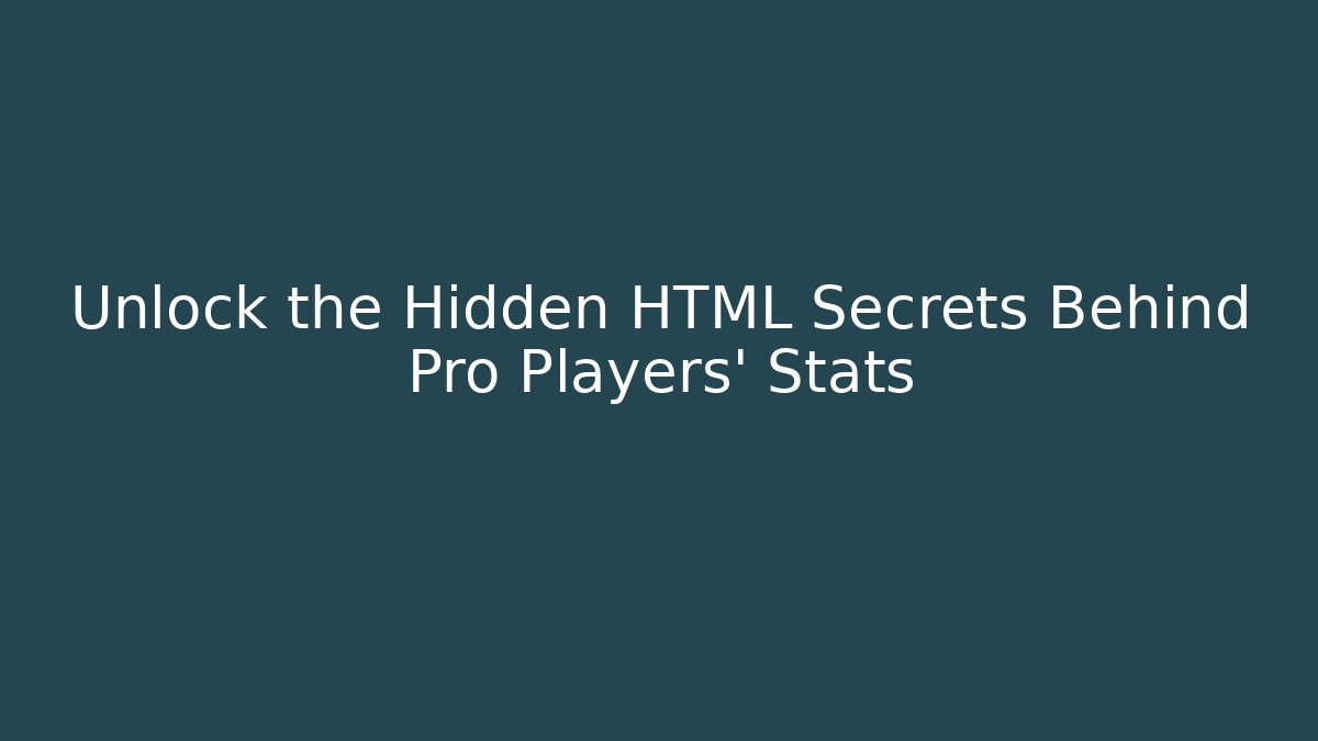 Unlock the Hidden HTML Secrets Behind Pro Players' Stats