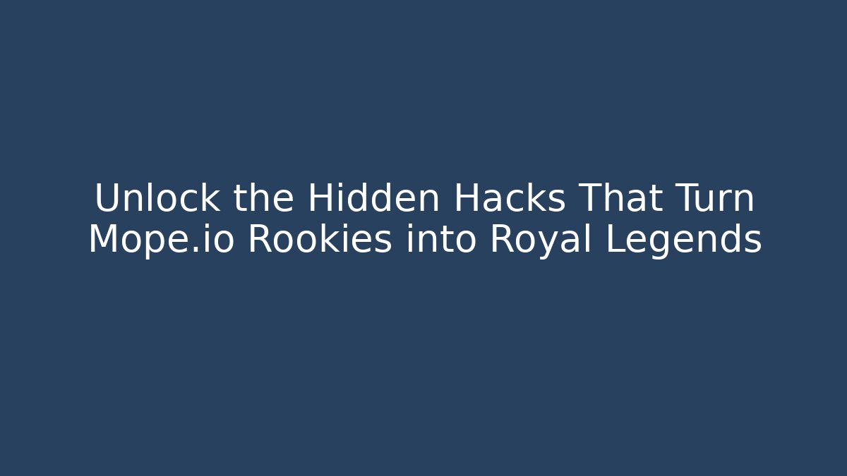 Unlock the Hidden Hacks That Turn Mope.io Rookies into Royal Legends