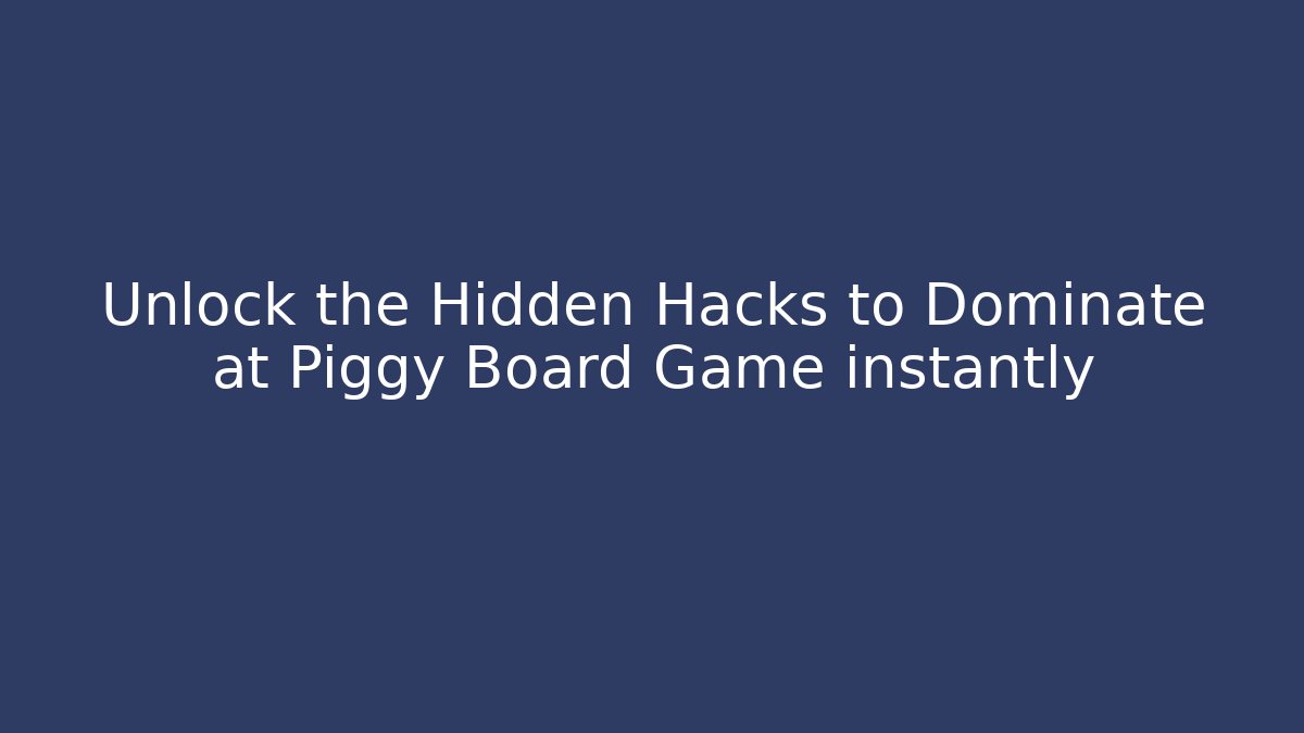 Unlock the Hidden Hacks to Dominate at Piggy Board Game instantly