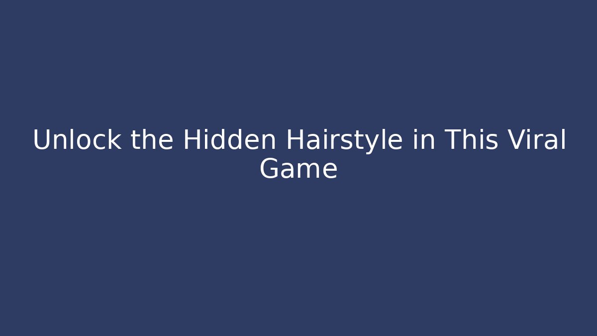 Unlock the Hidden Hairstyle in This Viral Game