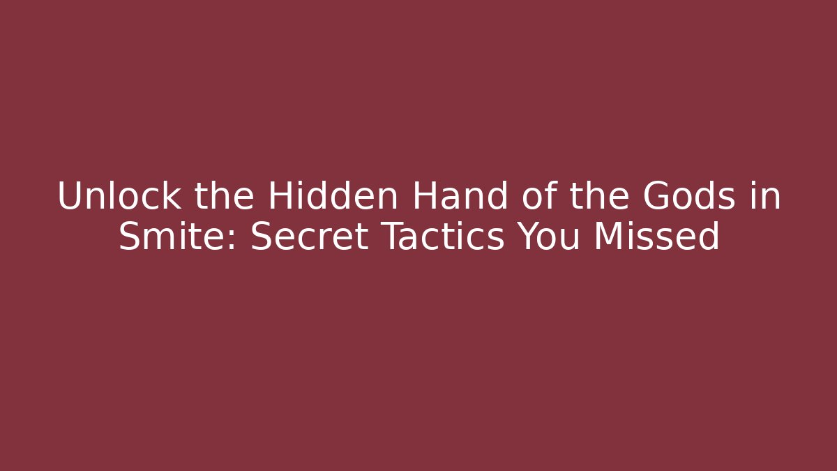 Unlock the Hidden Hand of the Gods in Smite: Secret Tactics You Missed