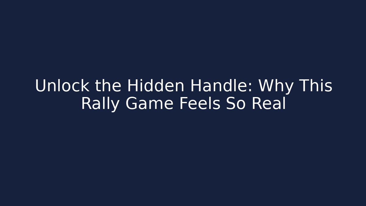 Unlock the Hidden Handle: Why This Rally Game Feels So Real